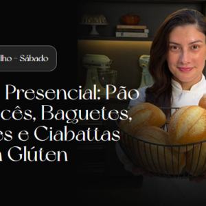 Aula Presencial: Pão Francês, Baguetes, Filões e Ciabattas Sem Glúten